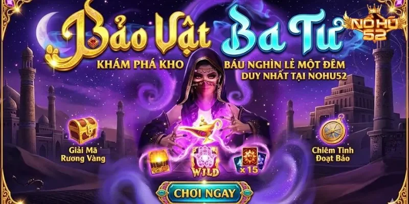 Báu Vật Ba Tư Nohu52: Giải Mã Kho Báu Nghìn Lẻ Một Đêm